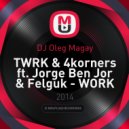 TWRK & 4korners feat. Jorge Ben Jor & Felguk - WORK( DJ Oleg Magay Mash Up) (mash Up)
