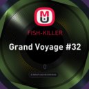 FISH-KILLER - Grand Voyage #32