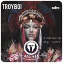 TroyBoi - Forgive Me Not
