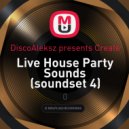 DiscoAleksz presents Create - Live House Party Sounds