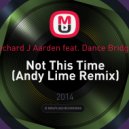 Richard J Aarden feat. Dance Bridge - Not This Time (Andy Lime Remix)