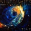 White Skies & Chasing Stars - Time