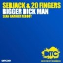 Sebjak & 20 Fingers - Bigger Dick Man (Sean Garnier Reboot)
