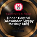 Calvin Harris ft. Alesso - Under Control (Alexander Slyepy Mashup Mix)