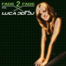 Luca Dot Dj - Fade 2 Fade vol. 006