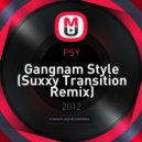 PSY - Gangnam Style (Suxxy Transition Remix)