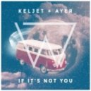 Keljet feat. AYER - If It\'s Not You (Wize Remix)