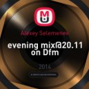 Alexey Selemenev - evening mix@20.11 on Dfm