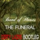Band Of Horses - The Funeral (Dirty Lazrs Remix)