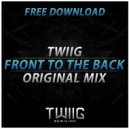 TWIIG - Front To The Back (Original Mix)