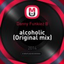 Danny Funkiez B - Alcoholic (Original mix)