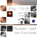 Ruslan-set feat. Eva Kade - The Birth (Dub Mix)