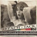 Breach - Jack (Artem Onyx & Vadim Smile Remix) (Artem Onyx & Vadim Smile Remix)