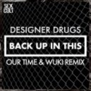 Designer Drugs - Back Up In This (Our Time & Wuki Remix)