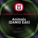 Dmitri Vegas & Like Mike vs. Martin Garix vs. Hardwell & W&W & Zedd & Jay Frog - Animals (DANIO Edit)