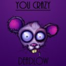 Deadlow - You Crazy