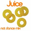Juice - Not Dance Mix