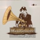 Maxigroove - What da f@ck