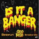 Odd Mob - Is It A Banger (Bezwun Breaks Mix)