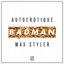 Autoerotique & Max Styler - Badman (FelMax X Steve Nova Remix)