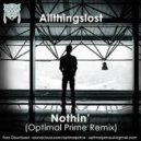 Allthingslost - Nothin\' (Optimal Prime Remix)