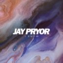 Jay Pryor - I Know