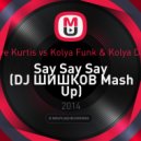 Dave Kurtis vs. Kolya Funk & Kolya Dark - Say Say Say (DJ ШИШКОВ Mash Up)