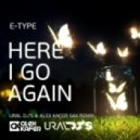 E-Type - Here I Go Again (Ural Dj\'s & Alex Kafer Sax remix) (Ural Dj\'s & Alex Kafer Sax remix)
