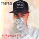 TroyBoi - Strangers