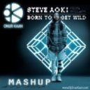 Steve Aoki Feat. Will.I.Am Vs AntiSerum, Snails, Henry Fong - Born To Get Wild (Onur Kaan Mashup)