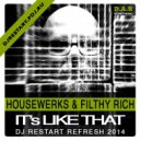 Filthy Rich & Housewerk - Its Like That (DJ Restart Refresh) (Filthy Rich & - Its Like That (Housewerks Remix))