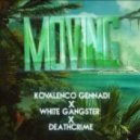Kovalenco Gennadi & White Gangster & Deathcrime - Moving (feat. Goldtea)