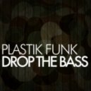 Plastik Funk - Drop The Bass