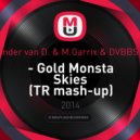 Felguk vs. Sander van D. & M.Garrix & DVBBS feat. Aleesia - Gold Monsta Skies (TR Mash-up)