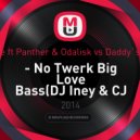 Apashe feat. Panther & Odalisk vs. Daddy`s Groove - No Twerk Big Love Bass (DJ Iney & CJ Mak Mash-Up) (Mash-Up)