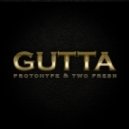 Protohype x Two Fresh - Gutta