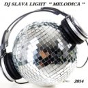 Dj.Slava Light - Melodica ' 2014