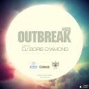 OUTBREAK#028 - Mixed by Dj Boris D1AMOND