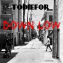 TODIEFOR - Down Low