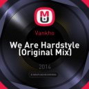 Vankho - We Are Hardstyle (Original Mix)