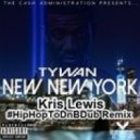 Tywan - New New York (Kris Lewis HipHopToDnBDub Remix)