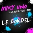 Miky Uno feat. Willy William - Le Bordel (Extended Mix)