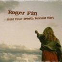 Roger Fin - Hold Your Breath Podcast #004