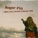 Roger Fin - Hold Your Breath Podcast #004 ()