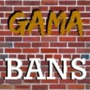 Gama - Bans