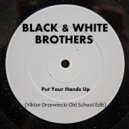 Black & White Brothers - Put Your Hands Up (Viktor Drzewiecki Old School Edit)