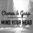 Chores & Gasp - Mind Your Head (Original Mix)