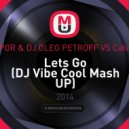 DJ Shtopor & DJ Oleg Petroff vs. Calvin Harris - Lets Go (DJ Vibe Cool Mash Up)