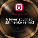 Marc Almond - A lover spurned (Efimenko remix)