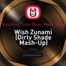 Sven Kirchhof, John Ross, Merk, Kremont - Wish Zunami (Dirty Shade Mash-Up)